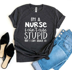 Collection of I’m a Nurse I Can’t Cure Stupid T-shirt in a gallery layout