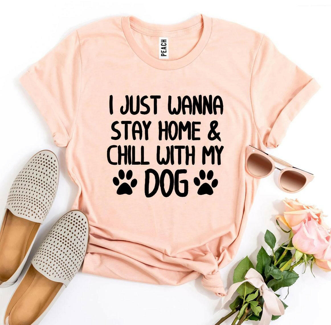 Collection of I Just Wanna Stay Home & Chill With My Dog T-shirt in a gallery layout