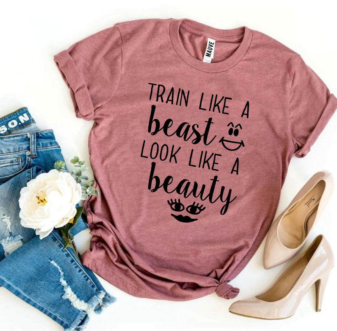 Collection of Train Like a Beast Look Like a Beauty T-shirt in a gallery layout