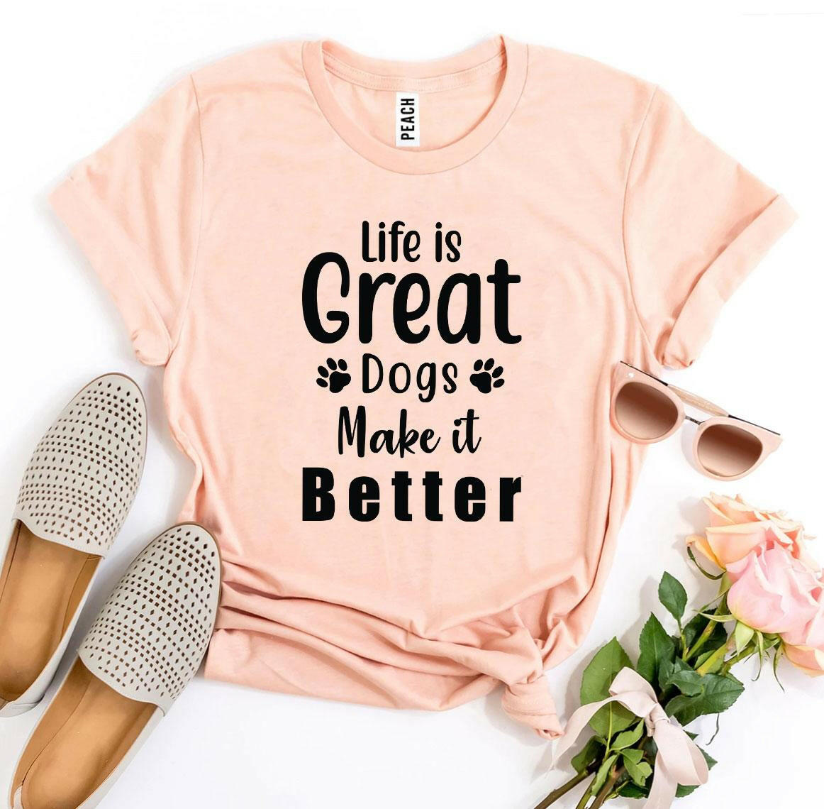 Collection of Life Is Great Dogs Make It Better T-shirt in a gallery layout