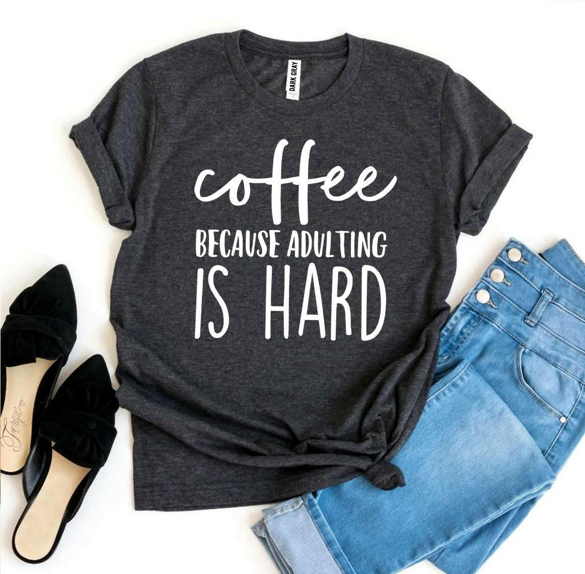 Collection of Coffee Because Adulting Is Hard T-shirt in a gallery layout