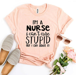 Collection of I’m a Nurse I Can’t Cure Stupid T-shirt in a gallery layout