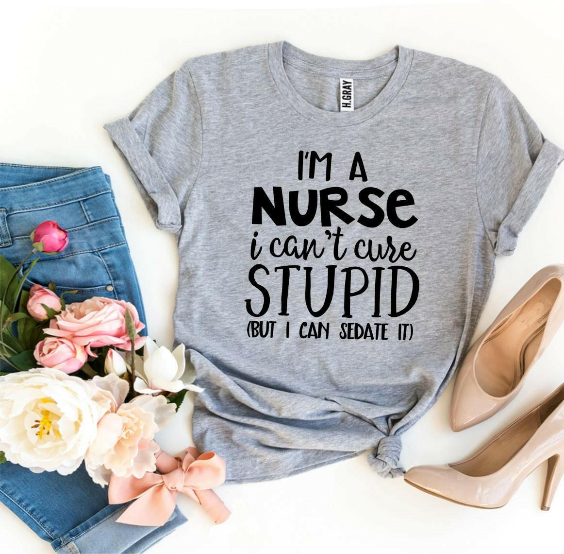 Collection of I’m a Nurse I Can’t Cure Stupid T-shirt in a gallery layout