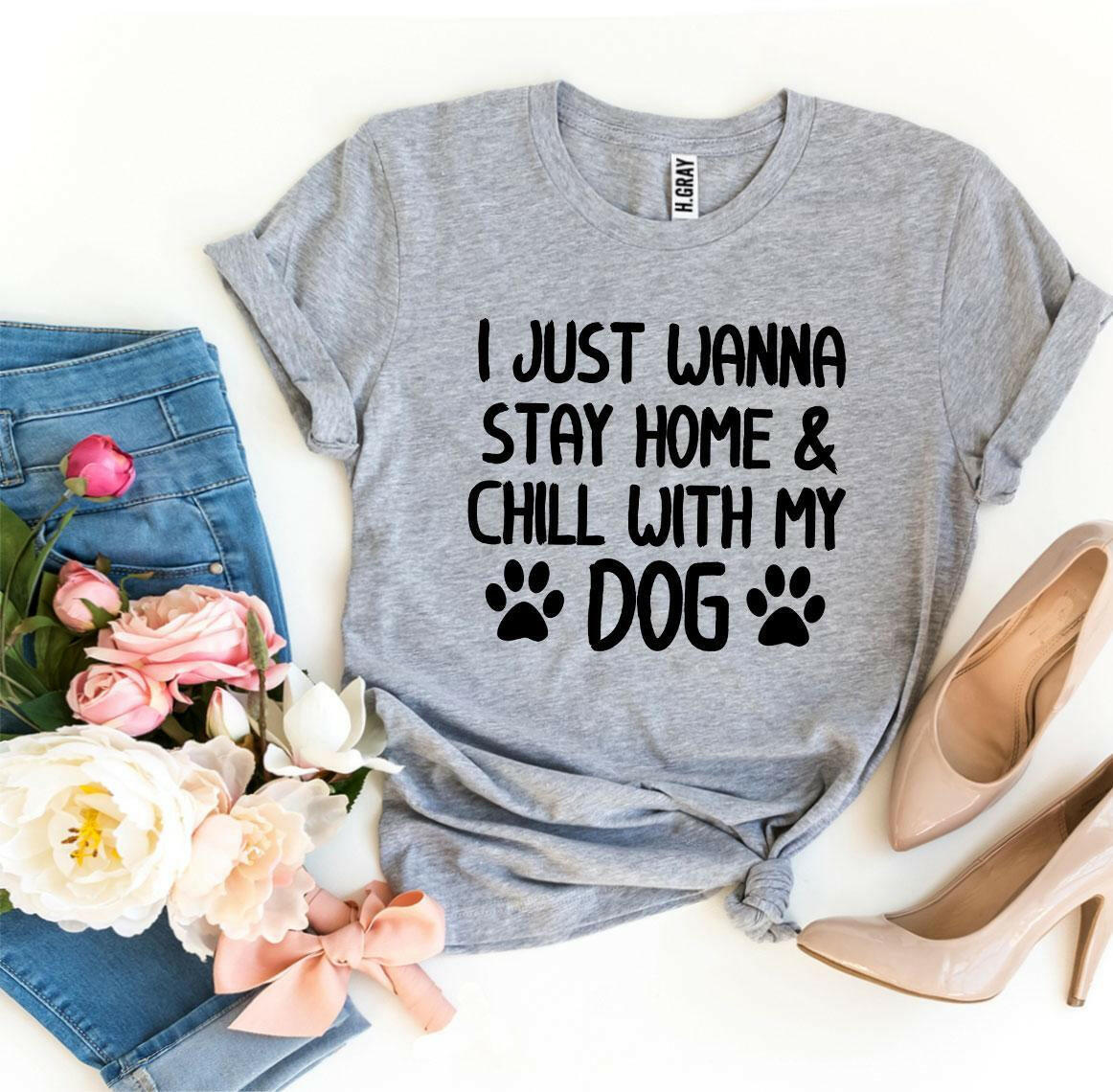 Collection of I Just Wanna Stay Home & Chill With My Dog T-shirt in a gallery layout