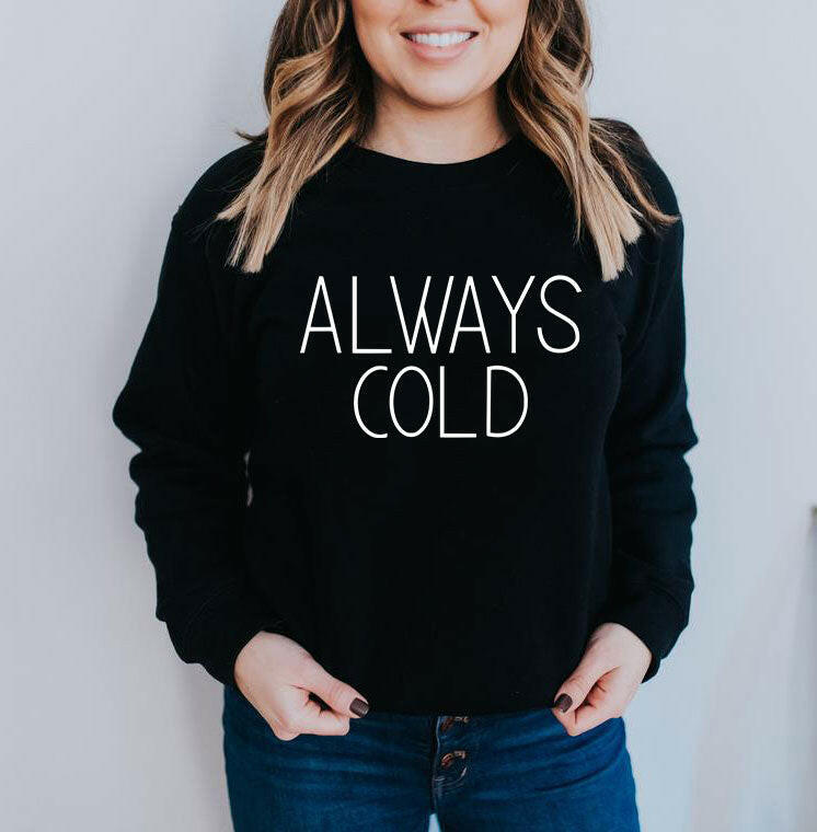 Always Cold Sweatshirt