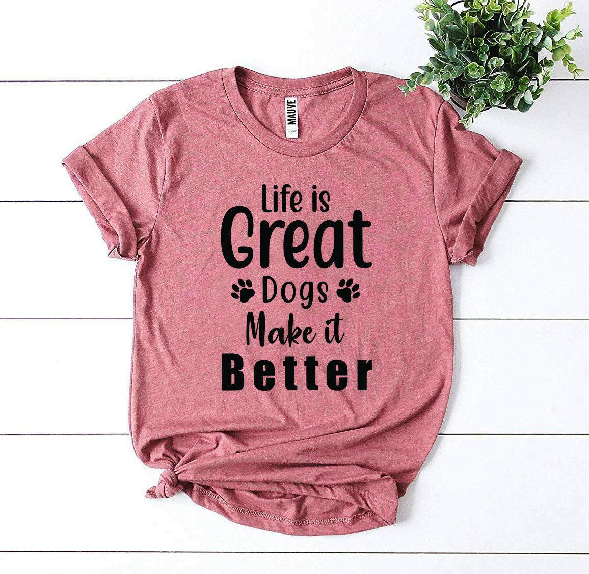 Collection of Life Is Great Dogs Make It Better T-shirt in a gallery layout