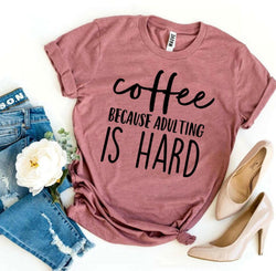 Collection of Coffee Because Adulting Is Hard T-shirt in a gallery layout