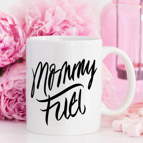 Mommy Fuel Mug, Mothers Day Gift, Gift for Mom,