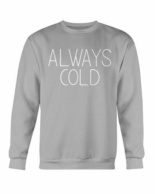 Always Cold Sweatshirt